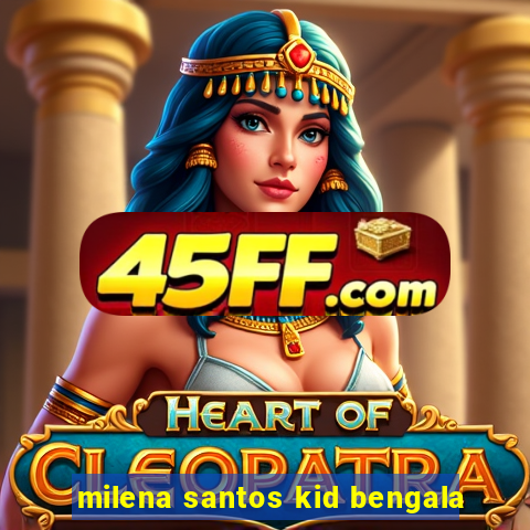 milena santos kid bengala